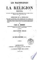 Les Magnificences de la religion, recueil de ce qui a été écrit de plus remarquable sur le dogme, sur la morale, sur le culte divin, etc. ou, Répertoire de la prédication