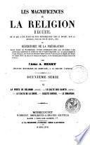 Les Magnificences de la religion, recueil de ce qui a été écrit de plus remarquable sur le dogme, sur la morale, sur le culte divin, etc. ou, Répertoire de la prédication