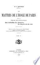 Les Maîtres de l'école de Paris dans la période pré-spécialistique des maladies du pharynx, du larynx et du nez v. 1, 1908
