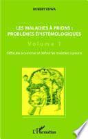 Les maladies à prions : problèmes épistémologiques (Volume 1)