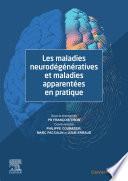 Les maladies neurodégénératives et maladies apparentées en pratique