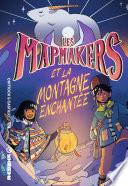 Les Mapmakers - Tome 2 - Et la Montagne Enchantée