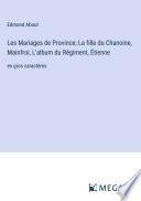 Les Mariages de Province; La fille du Chanoine, Mainfroi, L'album du Régiment, Étienne