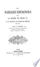 Les mariages espagnols sous le règne de Henri IV. et la régence de Marie de Médicis, 1602-1615. (Extrait du Compte-rendu de l'Académie des Sciences morales, etc.).