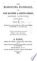 Les Marieurs Écossais, ou une Matinée à Gretna-Green, comédie-vaudeville, en un acte par M*** [i.e. Ramond de la Croisette].