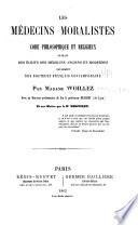 Les mëdecins moralistes, code philosophique et religieux extrait des écrits des médecins ancien et modernes, notamment des docteurs français contemporains