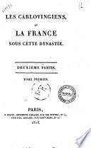 Les Mérovingiens et les Carlovingiens, et la France sous ces deux dynasties