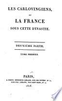 Les Mérovingiens et les Carlovingiens, et la France sous ces deux dynasties: ptie. Les Carlovingiens et la France sous cette dynastie (2 v. in 1)