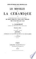 Les merveilles de la céramique; ou, L'art de façonner et décorer les vases en terre cuite, faïence, grès et porcelaine