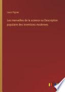Les merveilles de la science ou Description populaire des inventions modernes