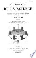 Les merveilles de la science ou Description populaire des inventions modernes par Louis Figuier