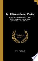 Les Métamorphoses d'Ovide: Traduction Nouvelle Avec Le Texte Latin... Suivie d'Une Analyse de l'Explication Des Fables......