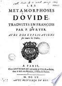 Les métamorphoses d'Ovide, traduites en françois par P. Du-Ryer. Avec des explications sur toutes les fables