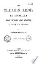 Les Militaires blessés et invalides, leur histoire, leur situation en France et à l'étranger