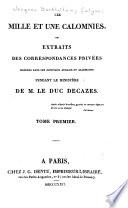 Les mille et une calomnies, ou, Extraits des correspondances privées insérées dans les journaux anglais et allemands pendant le ministère de m. le duc Decazes ...