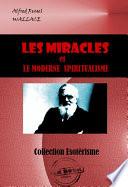 Les miracles et le moderne spiritualisme [édition intégrale revue et mise à jour]