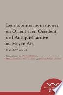 Les mobilités monastiques en Orient et en Occident de l’Antiquité tardive au Moyen Âge (IVe-XVe siècle)