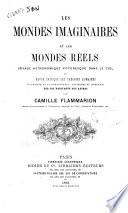 Les mondes imaginaires et les mondes rèels voyage astronomique pittoresque dans le ciel ... par Camille Flammarion