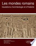 Les mondes romains. Questions d'archéologie et d'histoire