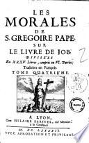 Les Morales de S. Gregoire pape, sur le livre de Job. Divisees ex 35. livres, compris en 6. parties. Traduites en Francois. Tome premier[-quatrieme]