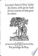 Les mots francois selon lordre des lettres, ainsi que les fault escrire: tournez en latin, pour les enfans