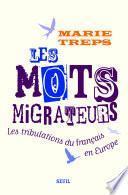Les Mots migrateurs. Les tribulations du français en Europe