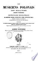 Les musiciens polonais et slaves anciens et modernes dictionnaire biographique des compositeurs, chanteurs ... Précédé d'un résumé de l'histoire de la musique en Pologne et de la description d'anciens instruments slaves ... par Albert Sowinski