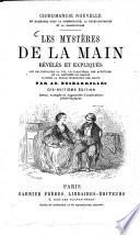 Les Mystères de la Main révélés et expliqués art de connaître la vie, le caractère, les aptitudes et la destinée de chacun d‛après la seul inspection des mains par Ad. Desbarrolles