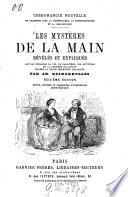 Les mystères de la main révélés et expliques, art de connaître la vie le caractère, les aptitudes et la destinée de chacun d‛après la seule inspection des mains