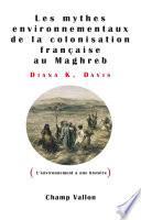 Les mythes environnementaux de la colonisation française au Maghreb