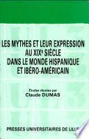 Les Mythes et leur expression au XIXe siècle dans le monde hispanique et ibéro-américain