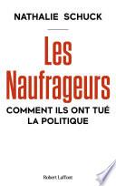 Les Naufrageurs - Comment ils ont tué la politique