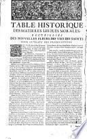Les nouvelles fleurs des vies des saints, et fêtes de l'année, mises en plus beau langage que les précédentes, & augmentées de réfléxions morales & chrétiennes. Par un solitaire. Enrichies de figures, & de tables alphabétiques & historiques, pour la commodité du lecteur, & l'utilité des prédicateurs