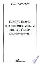 LES NOUVELLES VOIES DE LA LITTÉRATURE AFRICAINE ET DE LA LIBÉRATION
