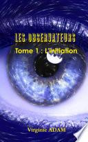 Les Observateurs Tome 1 : L'initiation
