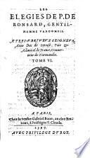 Les oeuures de P. de Ronsard gentil-homme Vandomois. Reueuës, & corrigees par l'autheur peu auant son trespas, & encores depuis augmentées de plusieurs commentaires. Redigees en 10. tomes. ..