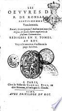 Les oeuures de P. de Ronsard gentil-homme Vandomois. Reueuës, & corrigees par l'autheur peu auant son trespas, & encores depuis augmentées de plusieurs commentaires. Redigees en 10. tomes. ..