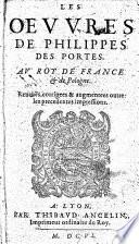Les Oeuures de Philippes Des Portes ... Reueuës, corrigees & augmentees, etc