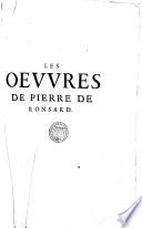 Les oeuures de Pierre de Ronsard gentilhomme vandosmois prince des poetes françois, reueues et augmentees