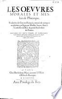 Les oeuures morales et meslees de Plutarque, traduictes de Grec en Francois, reueues et corrigees en plusieurs passages par maistre Iaques Amiot ... Diuisees en deux tomes, et enrichies en ceste edition de annotations en marge, auec deux indices ..