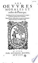 Les Oeuures morales et meslees de Plutarque, translatees de grec en françois, reueuës & corrigees en plusieurs passages par le Translateur