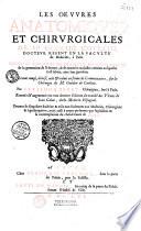 Les oeuvres anatomiques et chirurgicales de Me Germain Courtin...traictant amplement de l'anatomie du corps humain, de la génération de l'Homme et de toutes les maladies externesausquelles ei est subjet, avec leur guerison...oeuvres de singulière doctrines et utile non seulement aux médecins, chirurgiens et apothiquaires, mais aussi à toutes personnes qui se plaisent en la contemplation du chef d'oeuvre de Dieu