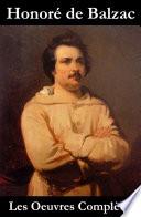Les Oeuvres Complètes de Balzac (La Comédie Humaine + les autres écrits)
