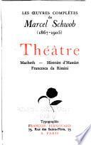 Les Oeuvres complètes de Marcel Schwob (1867-1905).: Théâtre: I. Macbeth. II. La tragique histoire d'Hamlet. III. Francesca de Rimini