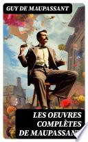 Les Oeuvres Complètes de Maupassant