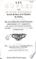 Les Oeuvres de Me Jean Bacquet, augmentées de plusieurs questions, décisions et arrests des Cours souveraines de France par maistre Claude de Ferrière,....