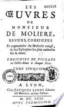 Les Oeuvres de Monsieur de Moliere, revues, corrigées Et augmentées du Medecin vangé, & des Epitaphes les plus curieuses sur sa mort. Enrichies de figures en Taille-douce a chaque piece