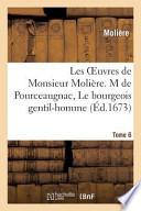 Les Oeuvres de Monsieur Moliere. Tome 6 M de Pourceaugnac, Le Bourgeois Gentil-Homme