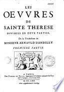Les oeuvres de Sainte Thérèse divisées en deux parties. De la traduction de Monsieur Arnauld d'Andilly