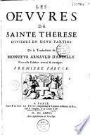 Les Oeuvres de Sainte Thérèse divisées en deux parties, de la traduction de Monsieur Arnauld d'Andilly...